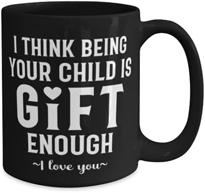 אמא ספל, אני חושבת להיות הילד שלך זה מספיק מתנה, רעיונות ייחודיים לחידוש לאמא, כוס תה ספל קפה שחור 15oz